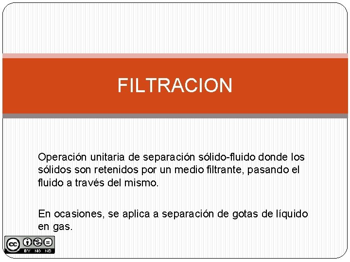 FILTRACION Operación unitaria de separación sólido-fluido donde los sólidos son retenidos por un medio