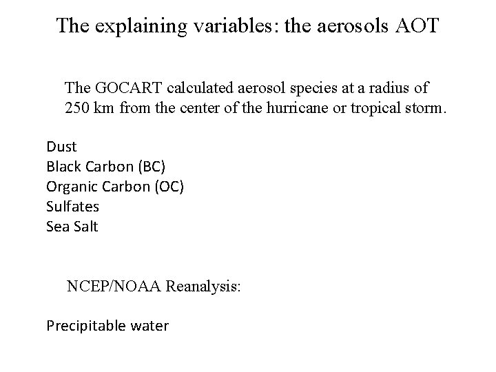 The explaining variables: the aerosols AOT The GOCART calculated aerosol species at a radius