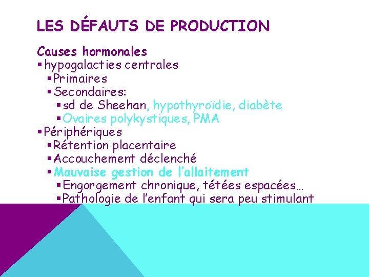 LES DÉFAUTS DE PRODUCTION Causes hormonales § hypogalacties centrales § Primaires § Secondaires: §