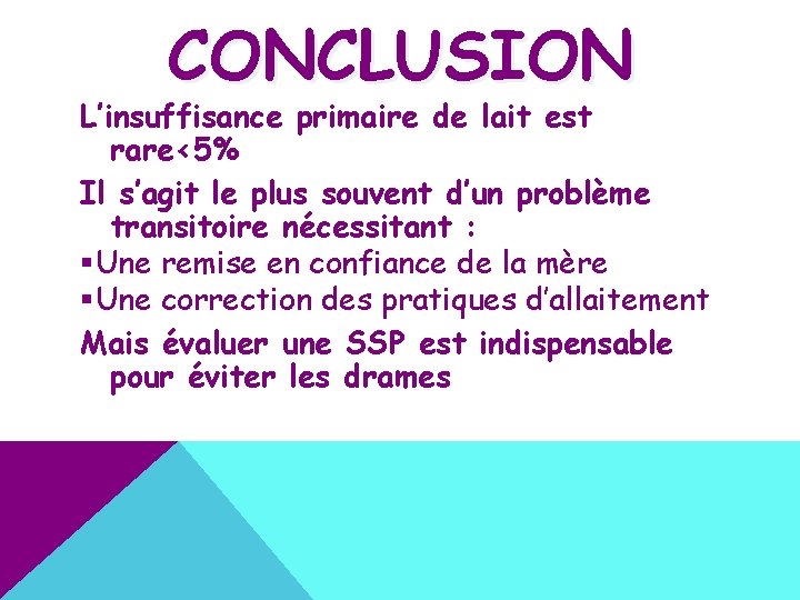 CONCLUSION L’insuffisance primaire de lait est rare<5% Il s’agit le plus souvent d’un problème