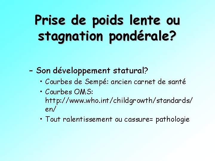 Prise de poids lente ou stagnation pondérale? – Son développement statural? • Courbes de