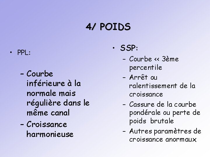 4/ POIDS • PPL: – Courbe inférieure à la normale mais régulière dans le