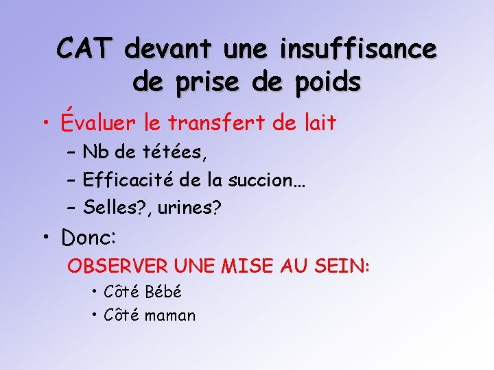 CAT devant une insuffisance de prise de poids • Évaluer le transfert de lait