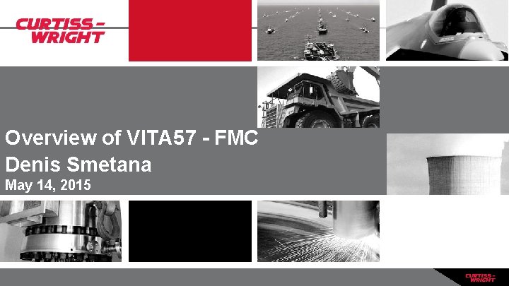 Overview of VITA 57 - FMC Denis Smetana May 14, 2015 