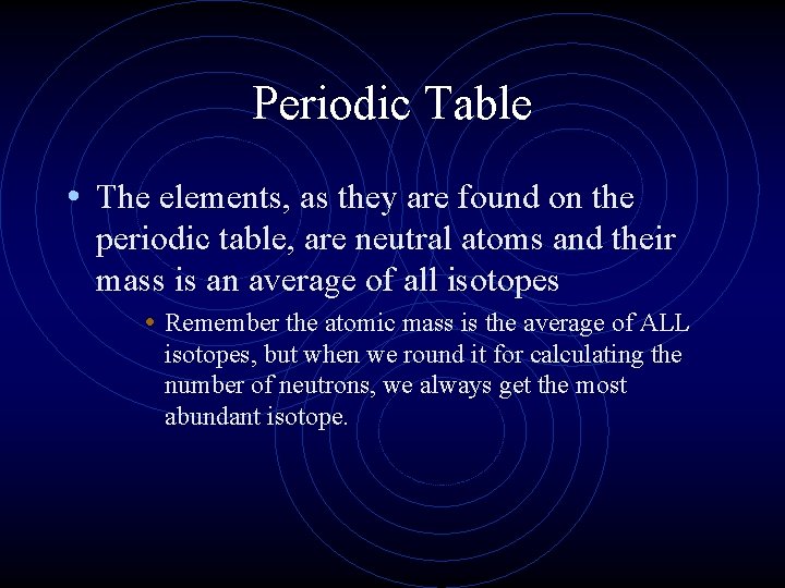 Periodic Table • The elements, as they are found on the periodic table, are