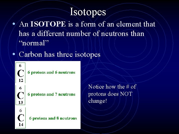 Isotopes • An ISOTOPE is a form of an element that has a different