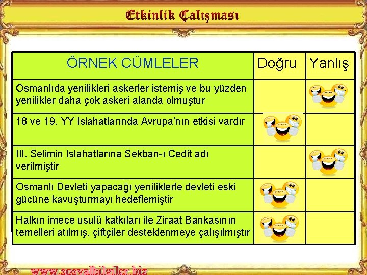 ÖRNEK CÜMLELER Osmanlıda yenilikleri askerler istemiş ve bu yüzden yenilikler daha çok askeri alanda