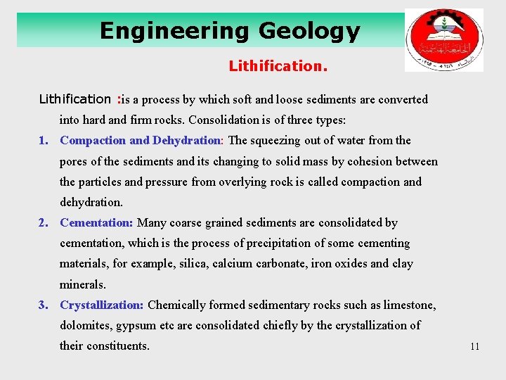 Engineering Geology Lithification : is a process by which soft and loose sediments are