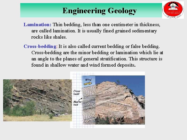 Engineering Geology Lamination: Thin bedding, less than one centimeter in thickness, are called lamination.