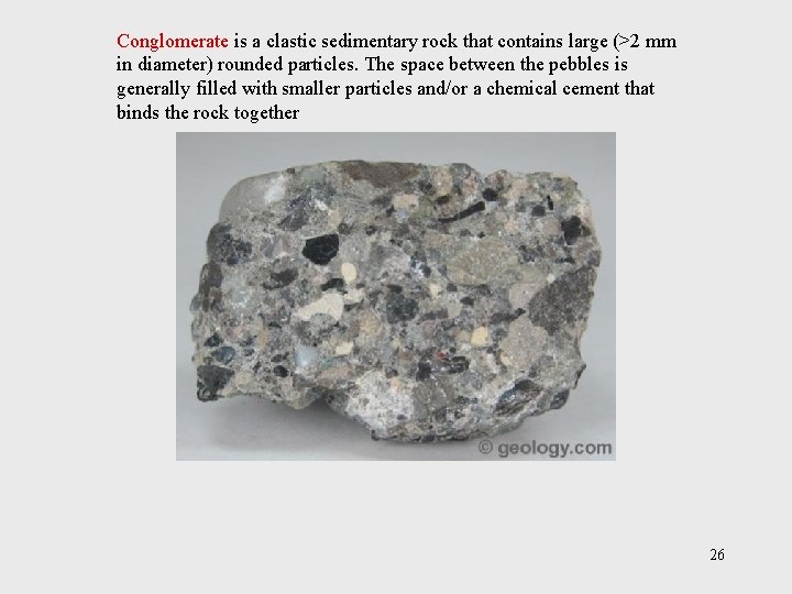 Conglomerate is a clastic sedimentary rock that contains large (>2 mm in diameter) rounded