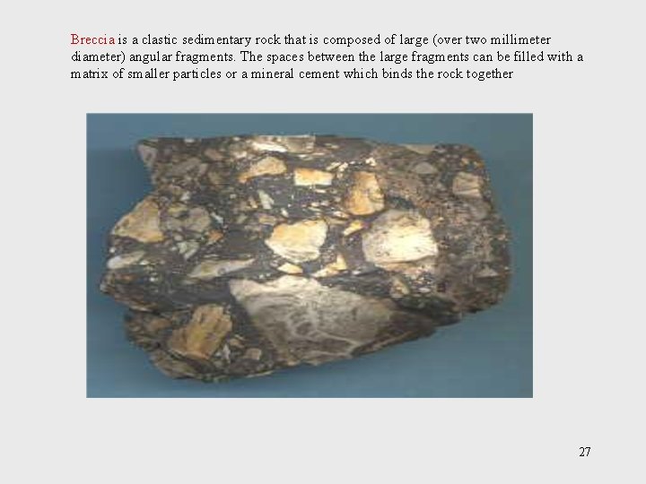 Breccia is a clastic sedimentary rock that is composed of large (over two millimeter