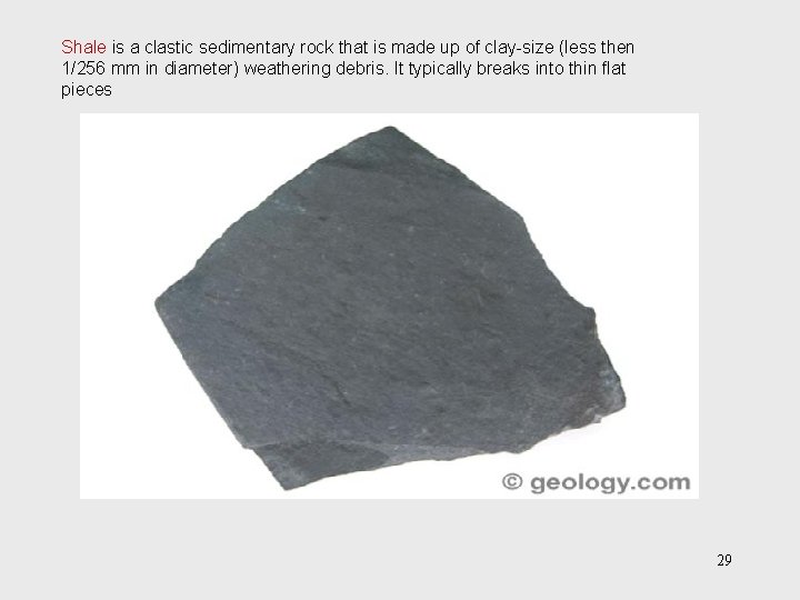 Shale is a clastic sedimentary rock that is made up of clay-size (less then