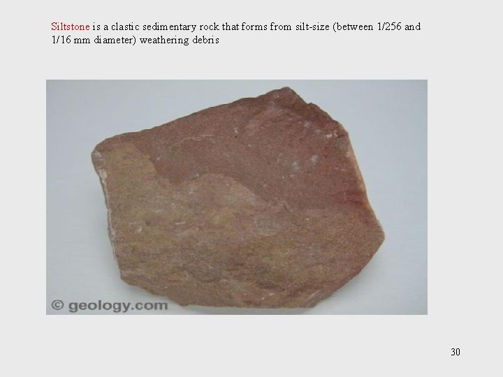 Siltstone is a clastic sedimentary rock that forms from silt-size (between 1/256 and 1/16