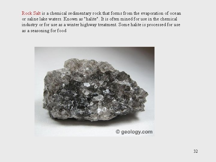 Rock Salt is a chemical sedimentary rock that forms from the evaporation of ocean