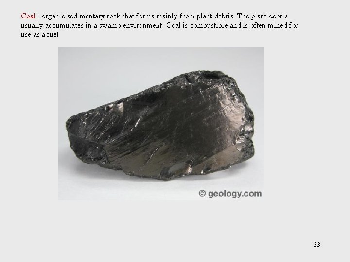 Coal : organic sedimentary rock that forms mainly from plant debris. The plant debris