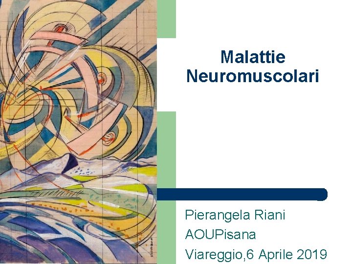 Malattie Neuromuscolari Pierangela Riani AOUPisana Viareggio, 6 Aprile 2019 