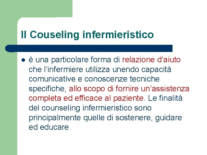 Il Couseling infermieristico è una particolare forma di relazione d’aiuto che l’infermiere utilizza unendo