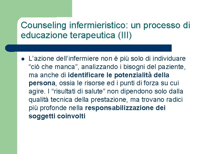 Counseling infermieristico: un processo di educazione terapeutica (III) L’azione dell’infermiere non è più solo