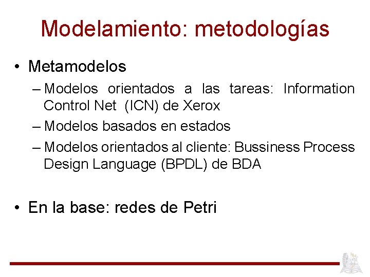 Modelamiento: metodologías • Metamodelos – Modelos orientados a las tareas: Information Control Net (ICN)