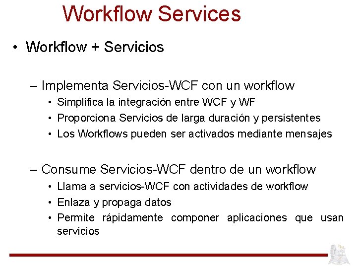Workflow Services • Workflow + Servicios – Implementa Servicios-WCF con un workflow • Simplifica