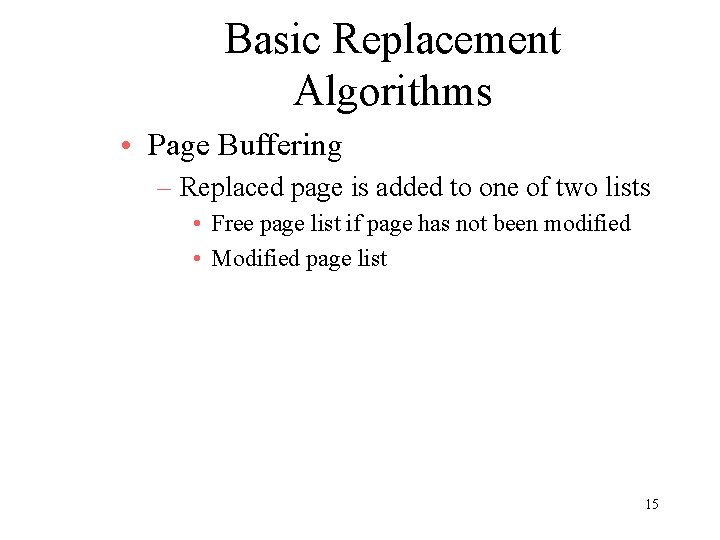 Basic Replacement Algorithms • Page Buffering – Replaced page is added to one of Basic Replacement Algorithms • Page Buffering – Replaced page is added to one of