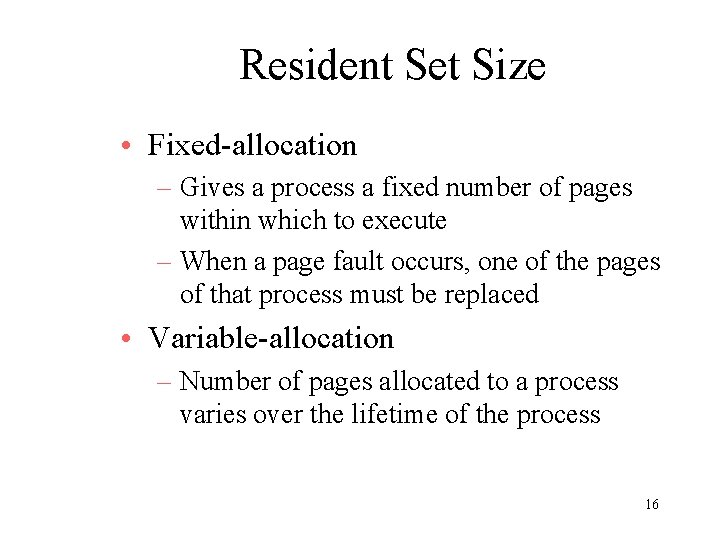 Resident Set Size • Fixed-allocation – Gives a process a fixed number of pages Resident Set Size • Fixed-allocation – Gives a process a fixed number of pages