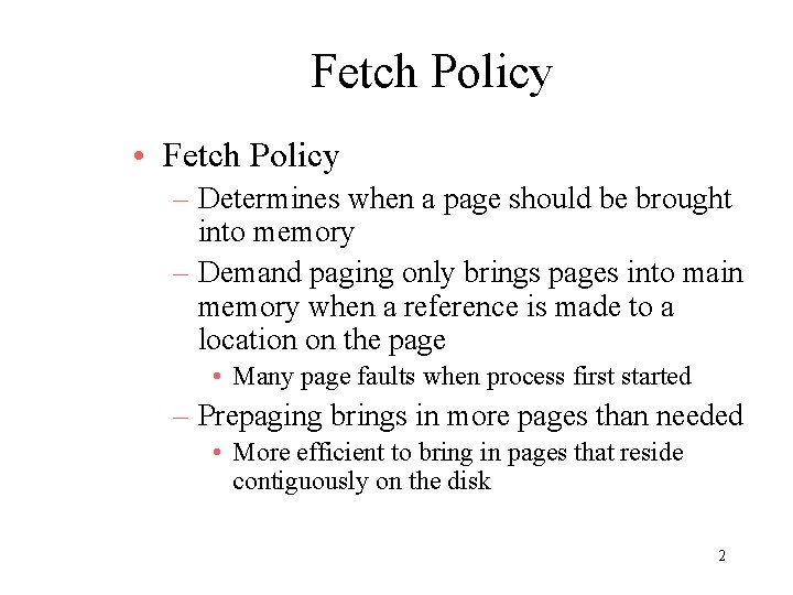 Fetch Policy • Fetch Policy – Determines when a page should be brought into Fetch Policy • Fetch Policy – Determines when a page should be brought into