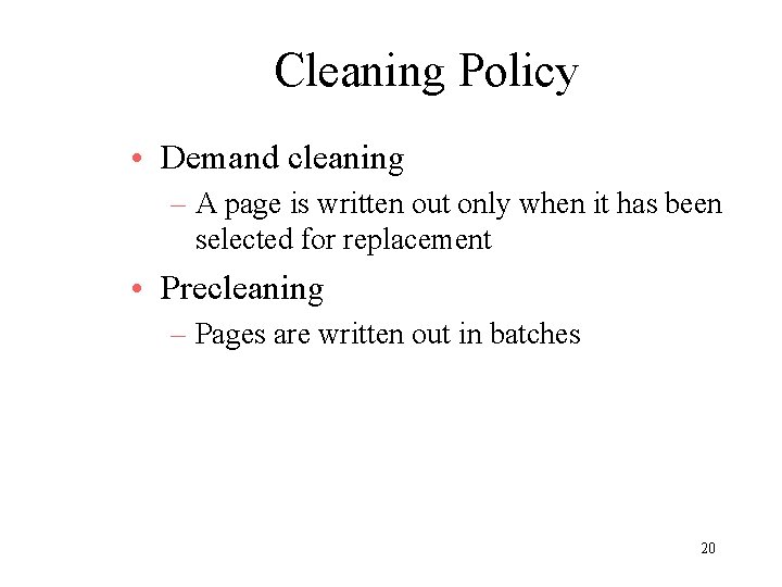 Cleaning Policy • Demand cleaning – A page is written out only when it Cleaning Policy • Demand cleaning – A page is written out only when it
