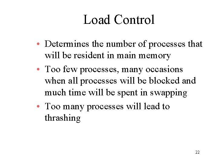Load Control • Determines the number of processes that will be resident in main Load Control • Determines the number of processes that will be resident in main