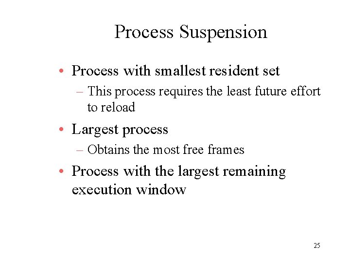Process Suspension • Process with smallest resident set – This process requires the least Process Suspension • Process with smallest resident set – This process requires the least