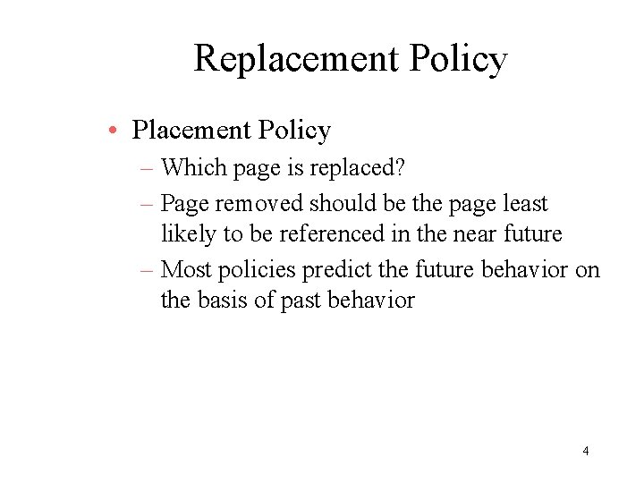 Replacement Policy • Placement Policy – Which page is replaced? – Page removed should Replacement Policy • Placement Policy – Which page is replaced? – Page removed should