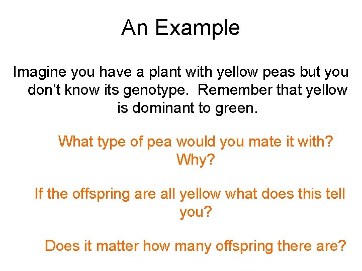 An Example Imagine you have a plant with yellow peas but you don’t know