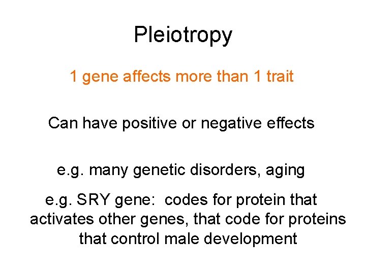 Pleiotropy 1 gene affects more than 1 trait Can have positive or negative effects