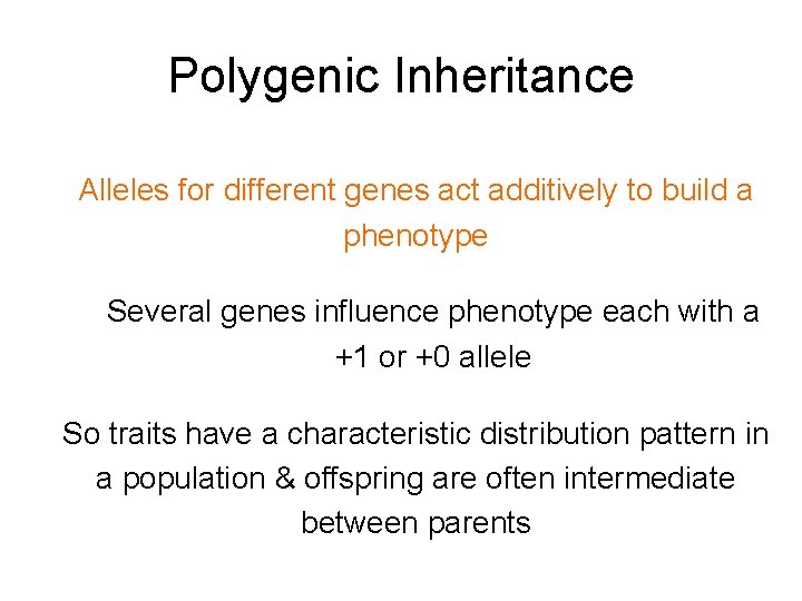 Polygenic Inheritance Alleles for different genes act additively to build a phenotype Several genes