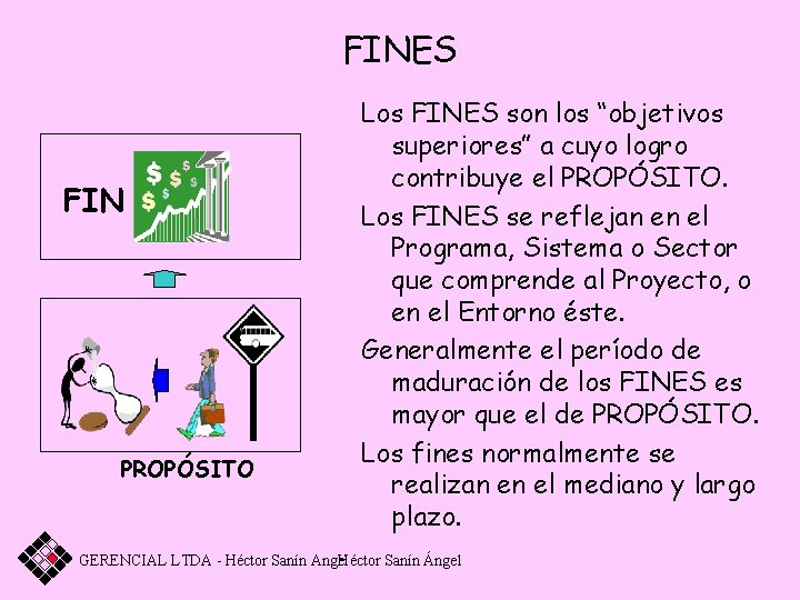 FINES FIN PROPÓSITO Los FINES son los “objetivos superiores” a cuyo logro contribuye el