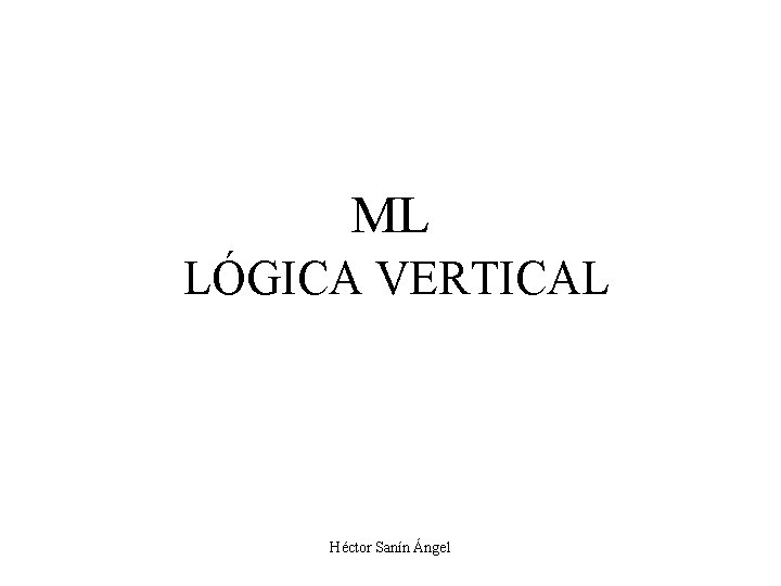 ML LÓGICA VERTICAL Héctor Sanín Ángel 