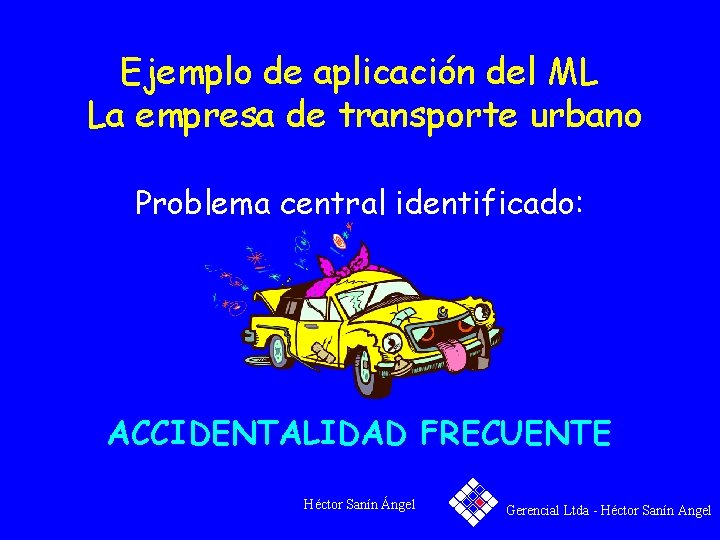 Ejemplo de aplicación del ML La empresa de transporte urbano Problema central identificado: ACCIDENTALIDAD