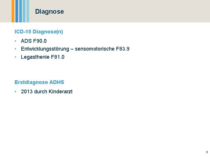 Diagnose ICD-10 Diagnose(n) • ADS F 90. 0 • Entwicklungsstörung – sensomotorische F 83.