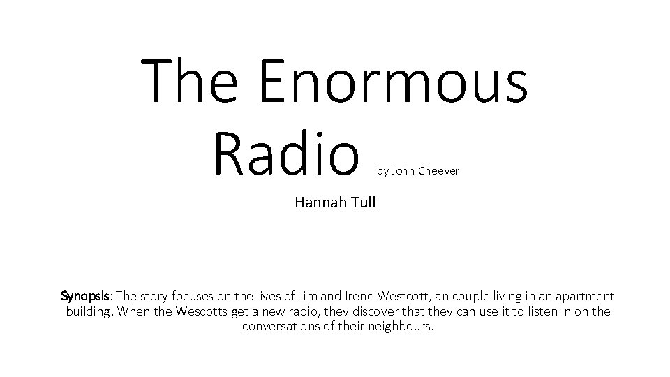 The Enormous Radio by John Cheever Hannah Tull Synopsis: The story focuses on the