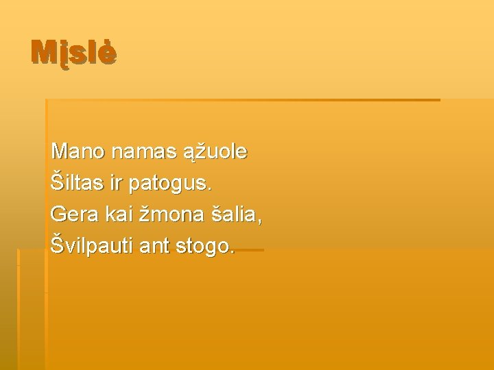 Mįslė Mano namas ąžuole Šiltas ir patogus. Gera kai žmona šalia, Švilpauti ant stogo. Mįslė Mano namas ąžuole Šiltas ir patogus. Gera kai žmona šalia, Švilpauti ant stogo.