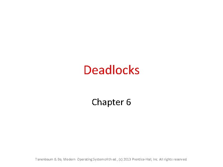 Deadlocks Chapter 6 Tanenbaum & Bo, Modern Operating Systems: 4 th ed. , (c)