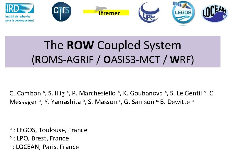 The ROW Coupled System (ROMS-AGRIF / OASIS 3 -MCT / WRF) G. Cambon a,