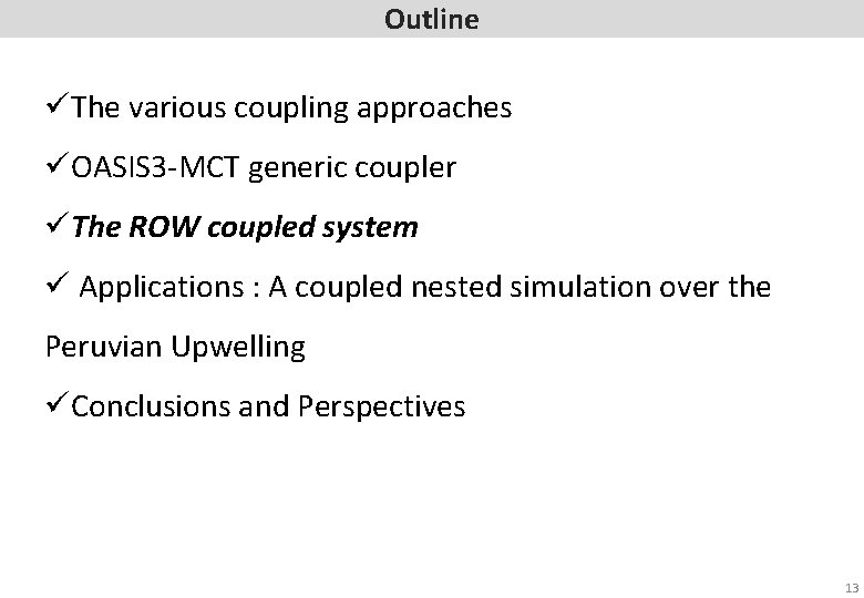 Outline üThe various coupling approaches üOASIS 3 -MCT generic coupler üThe ROW coupled system