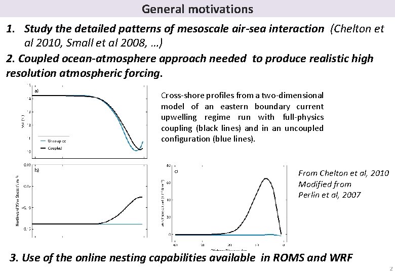 General motivations 1. Study the detailed patterns of mesoscale air-sea interaction (Chelton et al