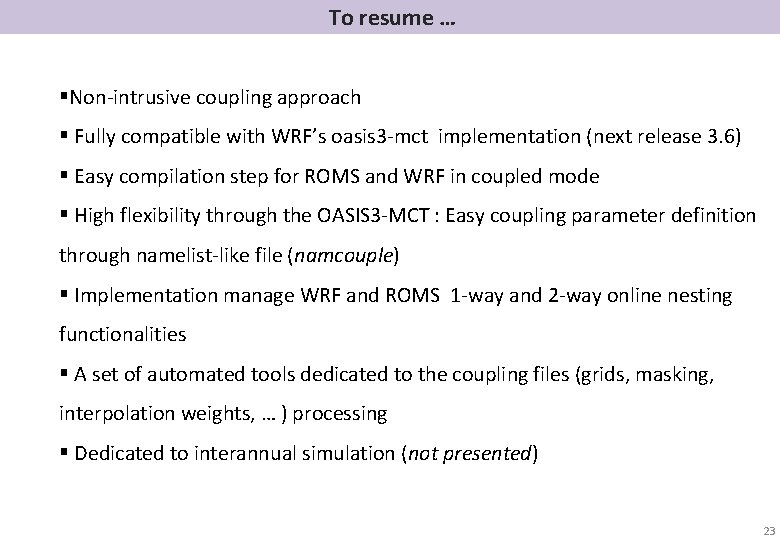  To resume … §Non-intrusive coupling approach § Fully compatible with WRF’s oasis 3