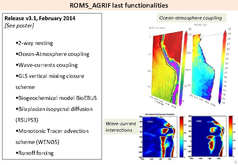Last functionalities ROMS_AGRIF last functionalities Release v 3. 1, February 2014 [See poster] Ocean-atmosphere