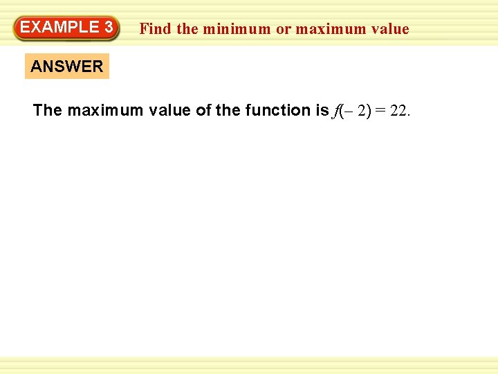 EXAMPLE 3 Find the minimum or maximum value ANSWER The maximum value of the