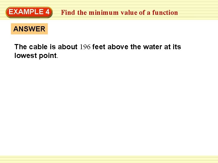 EXAMPLE 4 Find the minimum value of a function ANSWER The cable is about