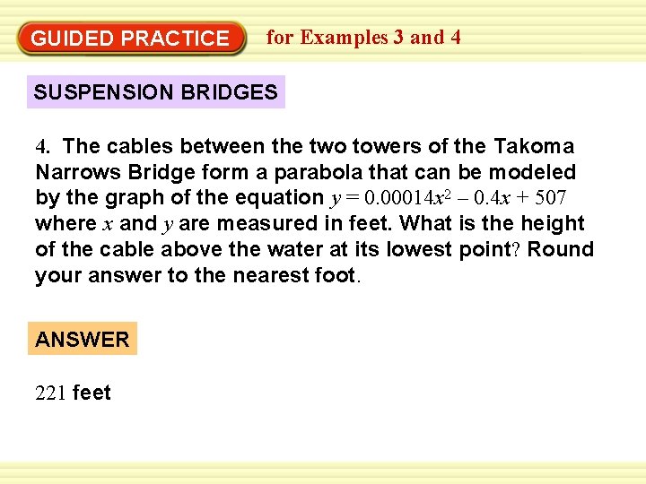 GUIDED PRACTICE for Examples 3 and 4 SUSPENSION BRIDGES 4. The cables between the