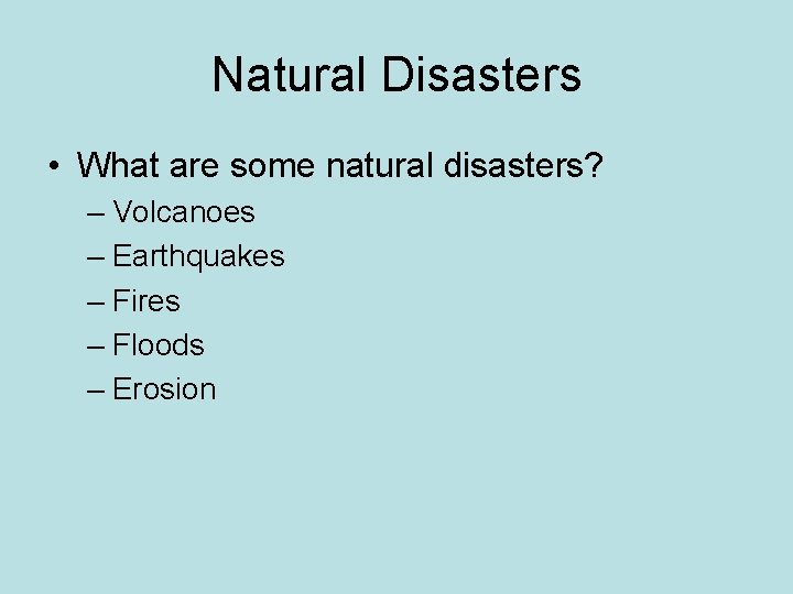 Natural Disasters • What are some natural disasters? – Volcanoes – Earthquakes – Fires